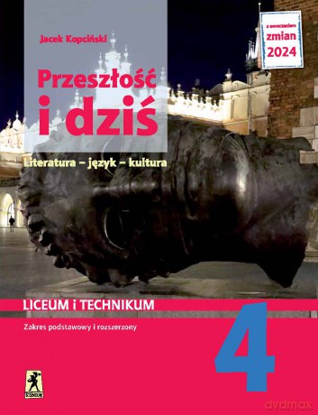 Nowa język polski przeszłość i dziś 4 dla liceum i technikum zakres podstawowy i rozszerzony EDYCJA 2024 - Jacek Kopciński [KSIĄŻKA]
