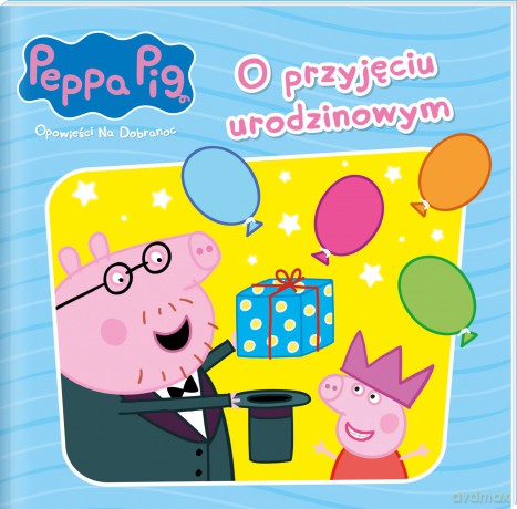 O przyjęciu urodzinowym. Świnka Peppa. Opowieści na dobranoc [KSIĄŻKA]