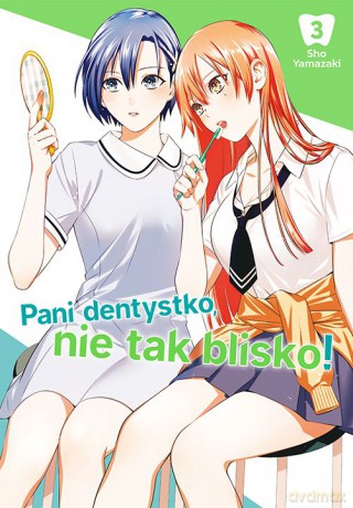 Pani dentystko, nie tak blisko! (Tom 3) - Shou Yamazaki [KOMIKS]