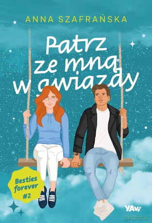 Patrz ze mną w gwiazdy. Besties forever (Tom 2) - Anna Szafrańska [KSIĄŻKA]