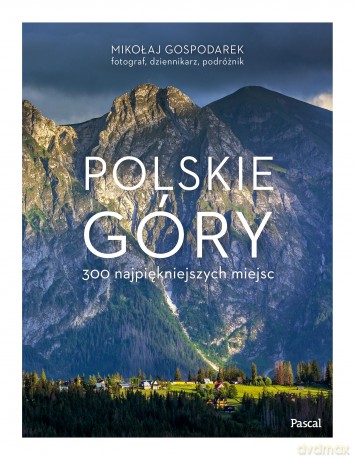 Polskie góry. 300 najpiękniejszych miejsc - Mikołaj Gospodarek [KSIĄŻKA]