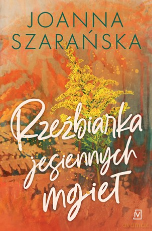 Rzeźbiarka jesiennych mgieł. Leśne pejzaże (Tom 3) - Joanna Szarańska [KSIĄŻKA]