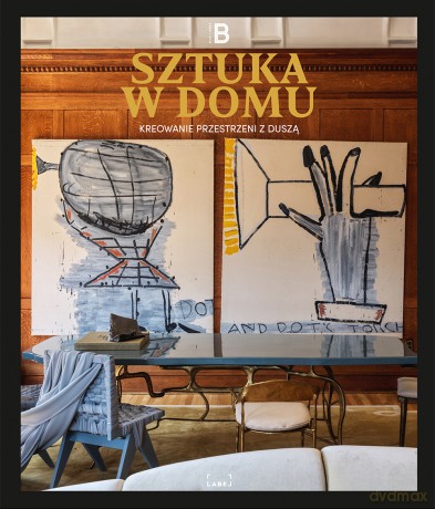 Sztuka w domu. Kreowanie przestrzeni z duszą [KSIĄŻKA]