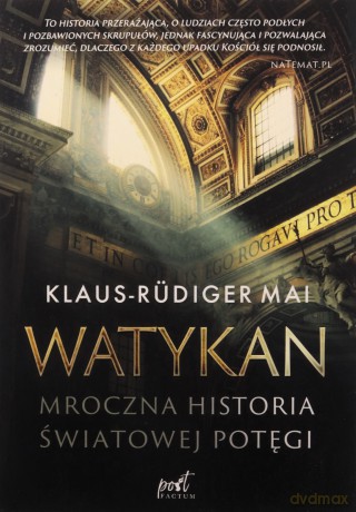 Watykan. Mroczna historia światowej potęgi - Klaus-Rüdiger Mai [KSIĄŻKA]