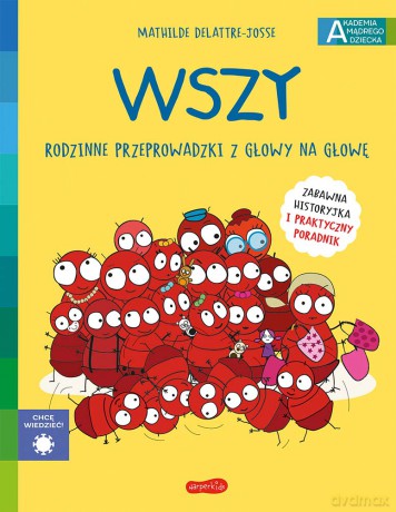 Wszy. Rodzinne przeprowadzki z głowy na głowę. Akademia mądrego dziecka. Chcę wiedzieć - Mathilde Dellatre-Josse [KSIĄŻKA]