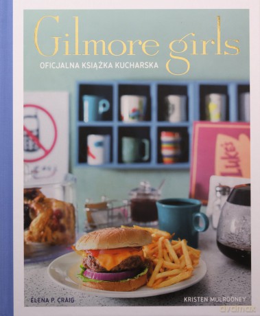 Gilmore Girls. Oficjalna książka kucharska - Elena Craig [KSIĄŻKA]