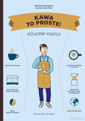 Kawa. To proste! Przewodnik kawosza - Chung-Leng Tran, Sebastien Racineux [KSIĄŻKA]