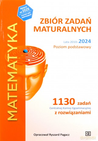 MATEMATYKA Zbiór zadań maturalnych Lata 2010-2024 Poziom podstawowy 1130 zadań Centralnej Komisji Egzaminacyjnej z rozwiązaniami - Ryszard Pagacz [KSIĄŻKA]