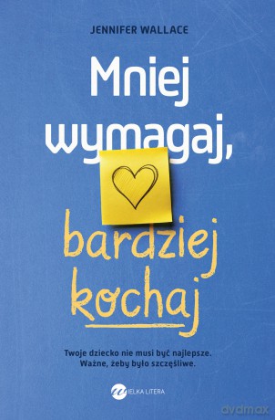 Mniej wymagaj, bardziej kochaj - Jennifer Wallace [KSIĄŻKA]