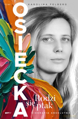 Osiecka. Rodzi się ptak (Tom 1) - Karolina Felberg [KSIĄŻKA]