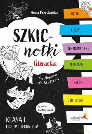Szkicnotki literackie. Od Homera do Woltera. Antyk, Biblia, średniowiecze, renesans, barok, oświecenie. Klasa I liceum i technikum - Anna Katarzyna Przystańska [KSIĄŻKA]