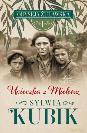 Ucieczka z Mielenz. Odyseja żuławska (Tom 1) - Sylwia Kubik [KSIĄŻKA]