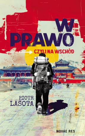 W prawo, czyli na wschód - Piotr Lasota [KSIĄŻKA]