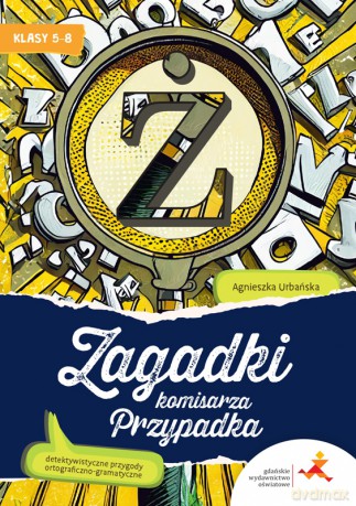 Zagadki komisarza Przypadka. Detektywistyczne przygody ortograficzno-gramatyczne dla klas 5-8 - Agnieszka Urbańska [KSIĄŻKA]
