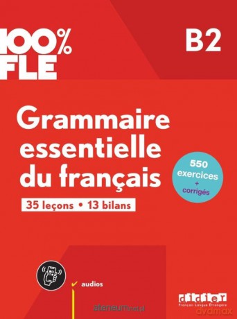 100% FLE - Grammaire essentielle du franacis B2 [KSIĄŻKA]