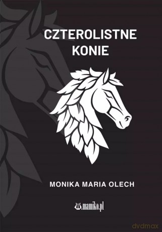 Czterolistne konie - Monika Maria Olech [KSIĄŻKA]
