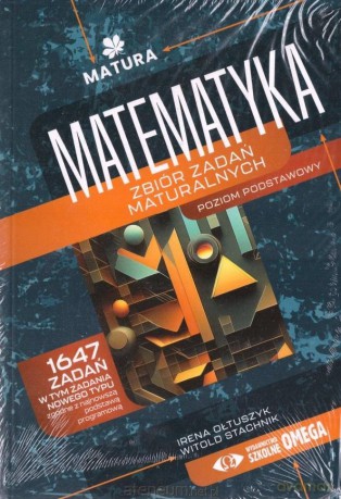 Pakiet: Matura Matematyka Zbiór zadań zakres podstawowy - Irena Ołtuszyk, Witold Stachnik [KSIĄŻKA]
