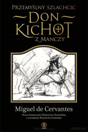 Przemyślny szlachcic don Kichot z Manczy - Miguel de Cervantes Saavedra [KSIĄŻKA]