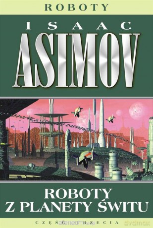 Roboty (Tom 4) Roboty z planety świtu - Isaac Asimov [KSIĄŻKA]