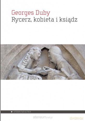 Rycerz, kobieta i ksiądz - Georges Duby [KSIĄŻKA]