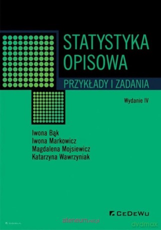 Statystyka opisowa. Przykłady i zadania w.4 [KSIĄŻKA]