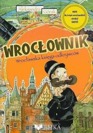Wrocłownik. Wrocławska księga odkrywców + mapa - Aleksandra Górak [KSIĄŻKA]