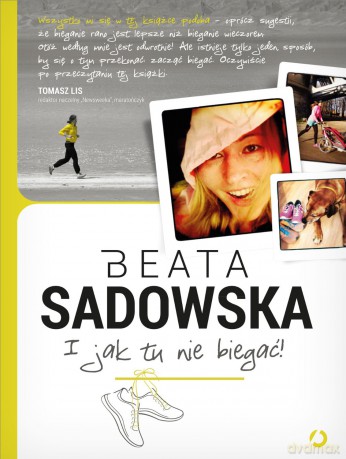 I jak tu nie biegać! - Beata Sadowska [KSIĄŻKA]