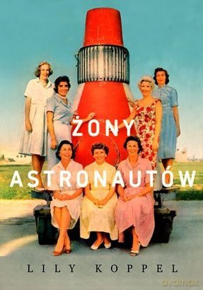 Żony astronautów - Lily Koppel [KSIĄŻKA]