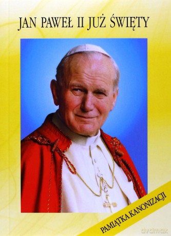Jan Paweł II już Święty - pamiątka kanonizacji [KSIĄŻKA]