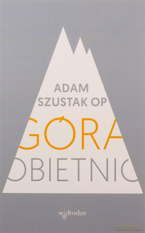 Góra obietnic - Adam Szustak OP [KSIĄŻKA]