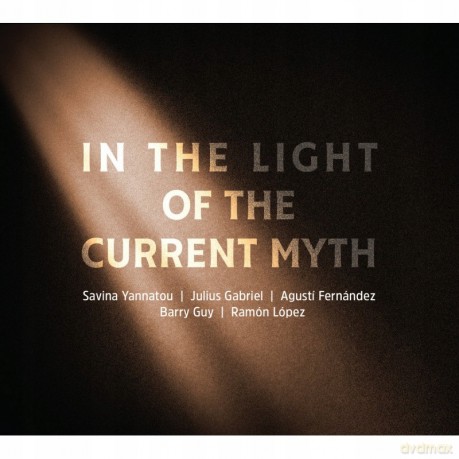 Savina Yannatou, Julius Gabriel, Agusti Fernandez, Barry Guy, Ramon Lopez: In The Light Of The Current Myth [CD]