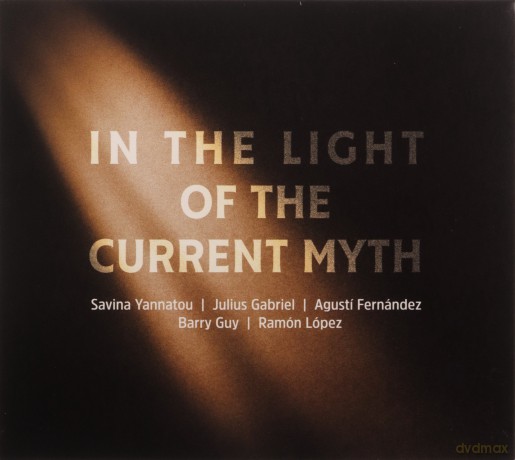 Savina Yannatou, Julius Gabriel, Agusti Fernandez, Barry Guy, Ramon Lopez: In The Light Of The Current Myth [CD]