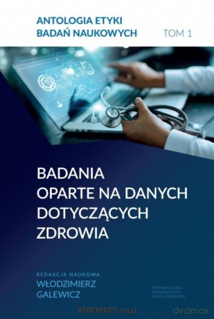 Antologia etyki badań naukowych (Tom 1) - Włodzimierz Galewicz [KSIĄŻKA]