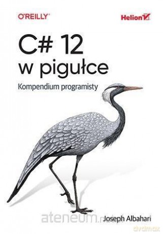 C# 12 w pigułce. Kompendium programisty - Joseph Albahari [KSIĄŻKA]