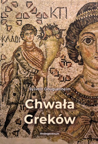 Chwała Greków. Bizantyński wkład kulturowy - Sylvain Gouguenheim [KSIĄŻKA]