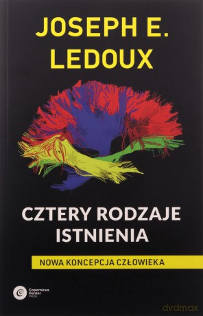 Cztery rodzaje istnienia. Nowa koncepcja człowieka - Joseph LeDoux [KSIĄŻKA]
