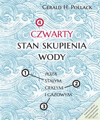 Czwarty stan skupienia wody - Gerald Pollack [KSIĄŻKA]
