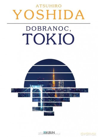 Dobranoc, Tokio - Atsuhiro Yoshida [KSIĄŻKA]