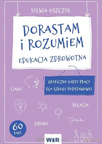 Dorastam i rozumiem. Edukacja zdrowotna - Sylwia Oszczyk [KSIĄŻKA]