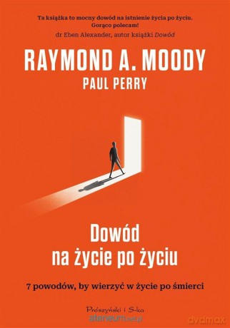 Dowód na życie po życiu - Raymond Moody, Paul Perry, Magda Witkowska [KSIĄŻKA]