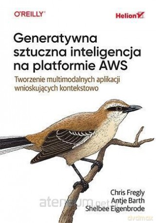 Generatywna sztuczna inteligencja na platform. AWS - Chris Fregly, Antje Barth, Shelbee Eigenbrode [KSIĄŻKA]