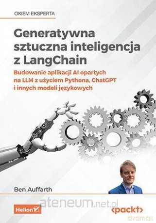 Generatywna sztuczna inteligencja z LangChain - Ben Auffarth [KSIĄŻKA]