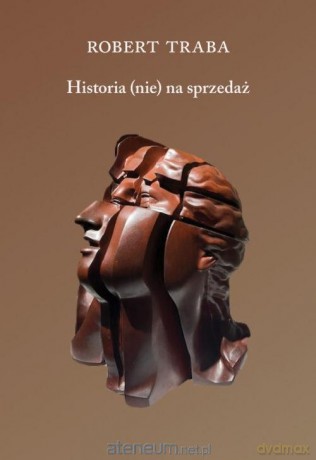 Historia (nie) na sprzedaż - Robert Antoni Traba [KSIĄŻKA]