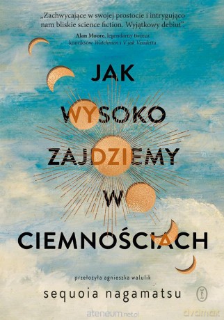 Jak wysoko zajdziemy w ciemnościach - Sequoia Nagamatsu [KSIĄŻKA]
