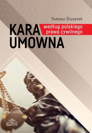 Kara umowna według polskiego prawa cywilnego - Tomasz Ślusarek [KSIĄŻKA]