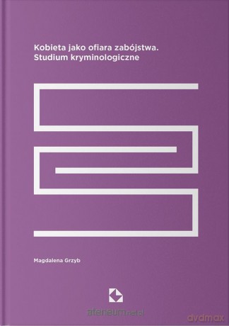 Kobieta jako ofiara zabójstwa - Magdalena Grzyb [KSIĄŻKA]