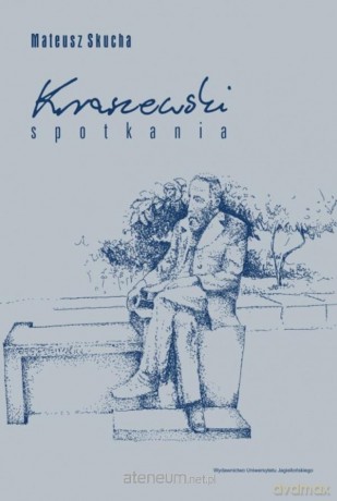 Kraszewski. Spotkania - Mateusz Skucha [KSIĄŻKA]
