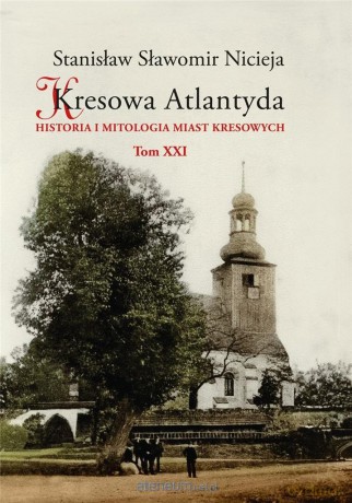 Kresowa Atlantyda (Tom 21) - Stanisław Sławomir Nicieja [KSIĄŻKA]