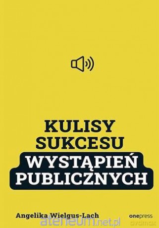 Kulisy Sukcesu wystąpień publicznych - Angelika Wielgus-Lach [KSIĄŻKA]
