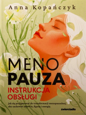 Menopauza. Instrukcja obsługi - Anna Kopańczyk [KSIĄŻKA]